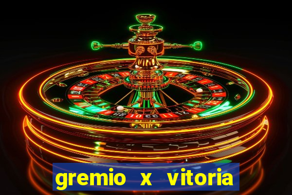 gremio x vitoria ao vivo